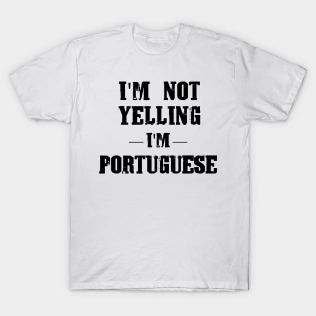 I'm Not Yelling, I'm Portuguese T-Shirt by leites-culinaria